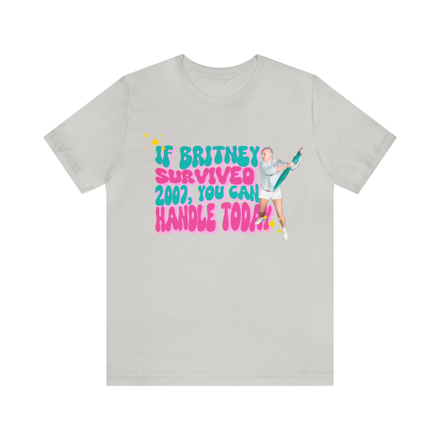 If Britney Survived 2007, You Can Handle Today Unisex Tee