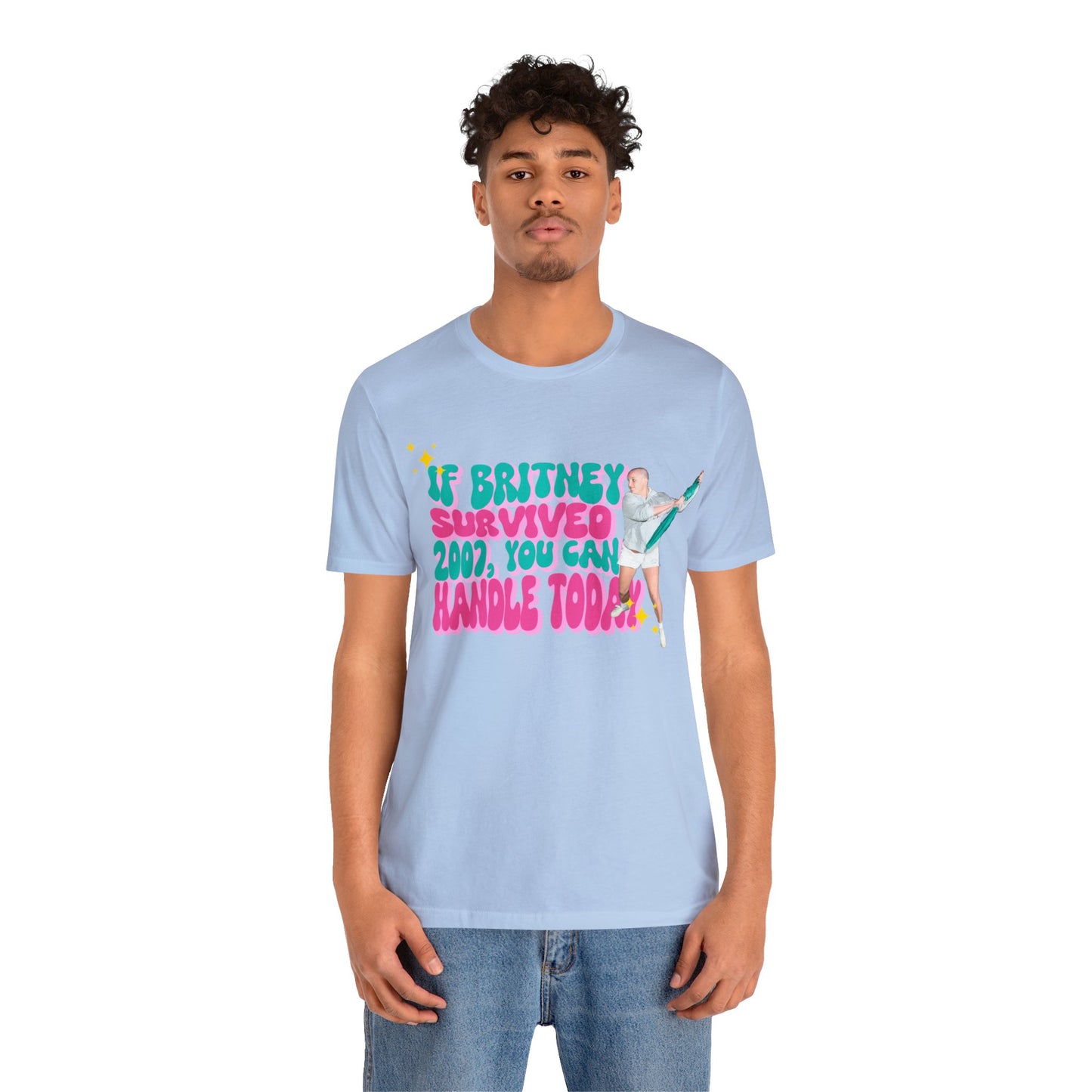 If Britney Survived 2007, You Can Handle Today Unisex Tee