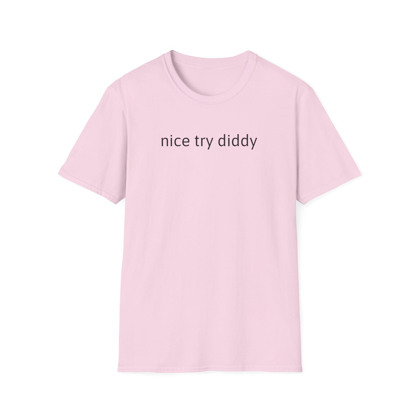 Nice try Diddy sarcasm Unisex T-Shirt