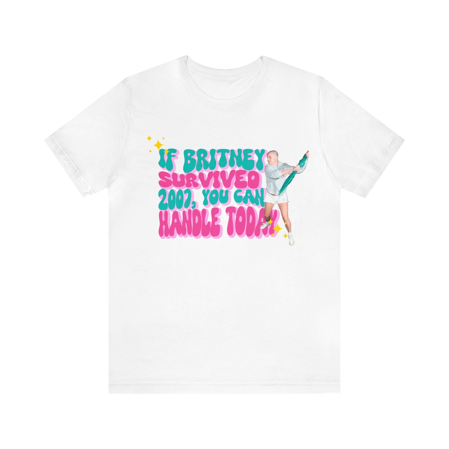 If Britney Survived 2007, You Can Handle Today Unisex Jersey Tee