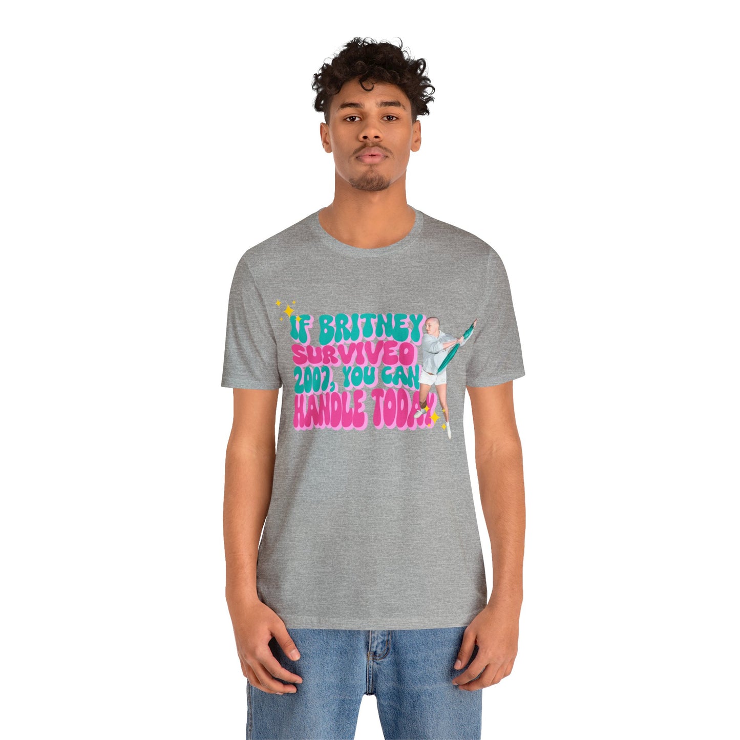 If Britney Survived 2007, You Can Handle Today Unisex Tee