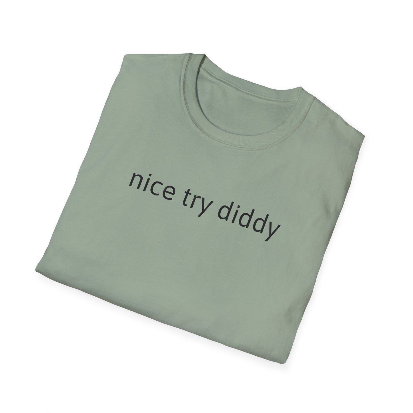 Nice try Diddy sarcasm Unisex T-Shirt