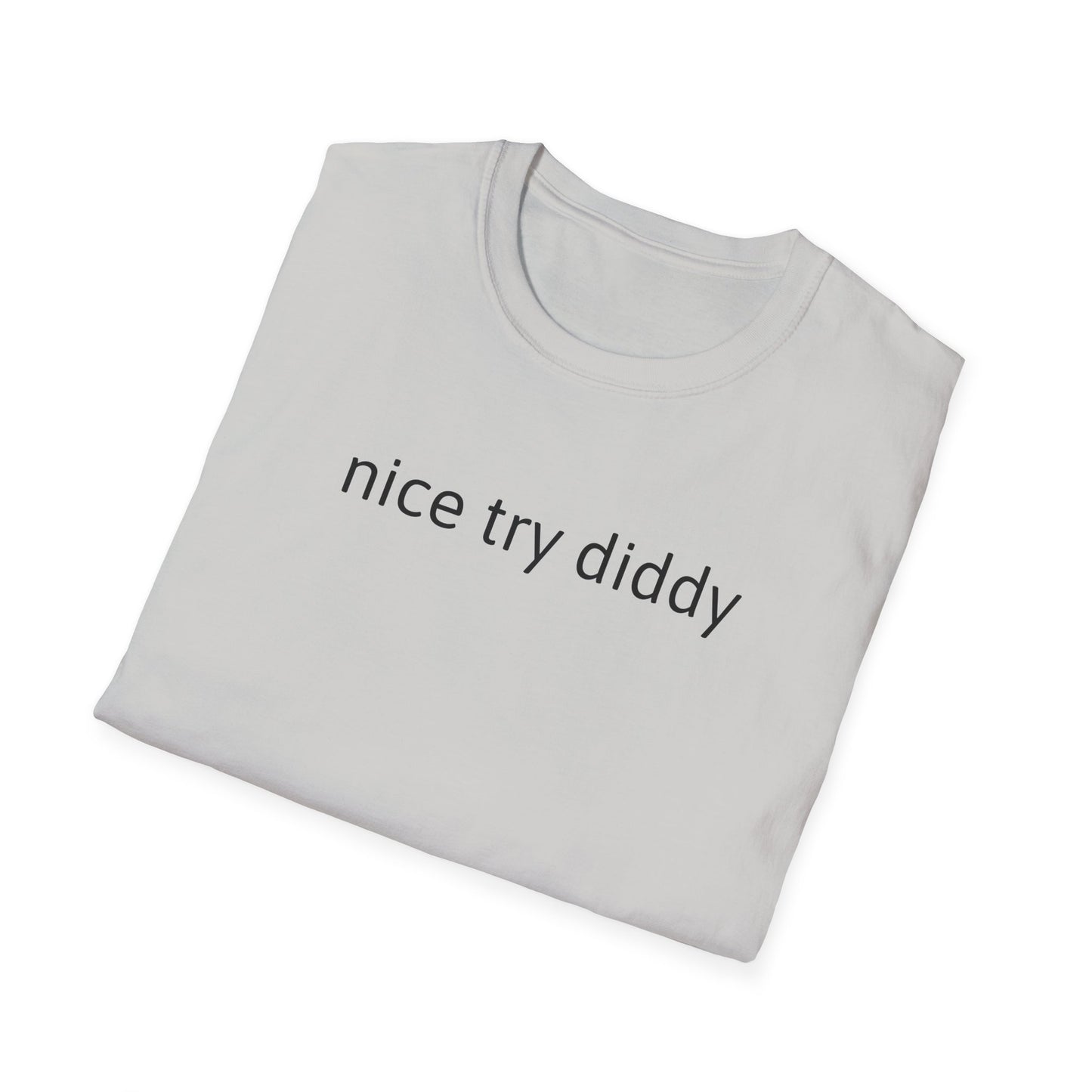 Nice try Diddy sarcasm Unisex T-Shirt