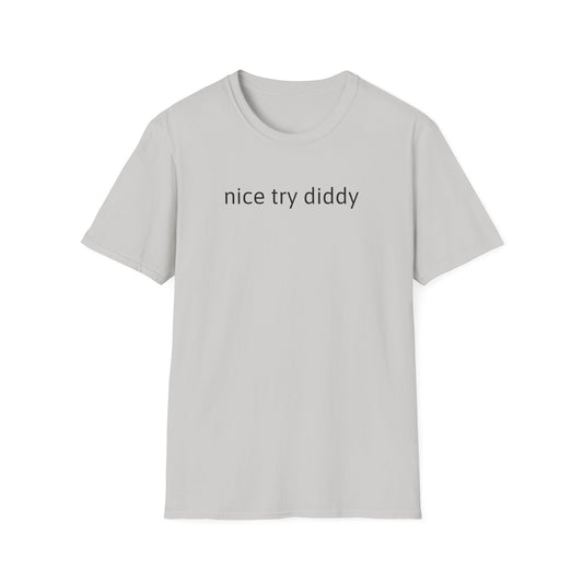 Nice try Diddy sarcasm Unisex T-Shirt