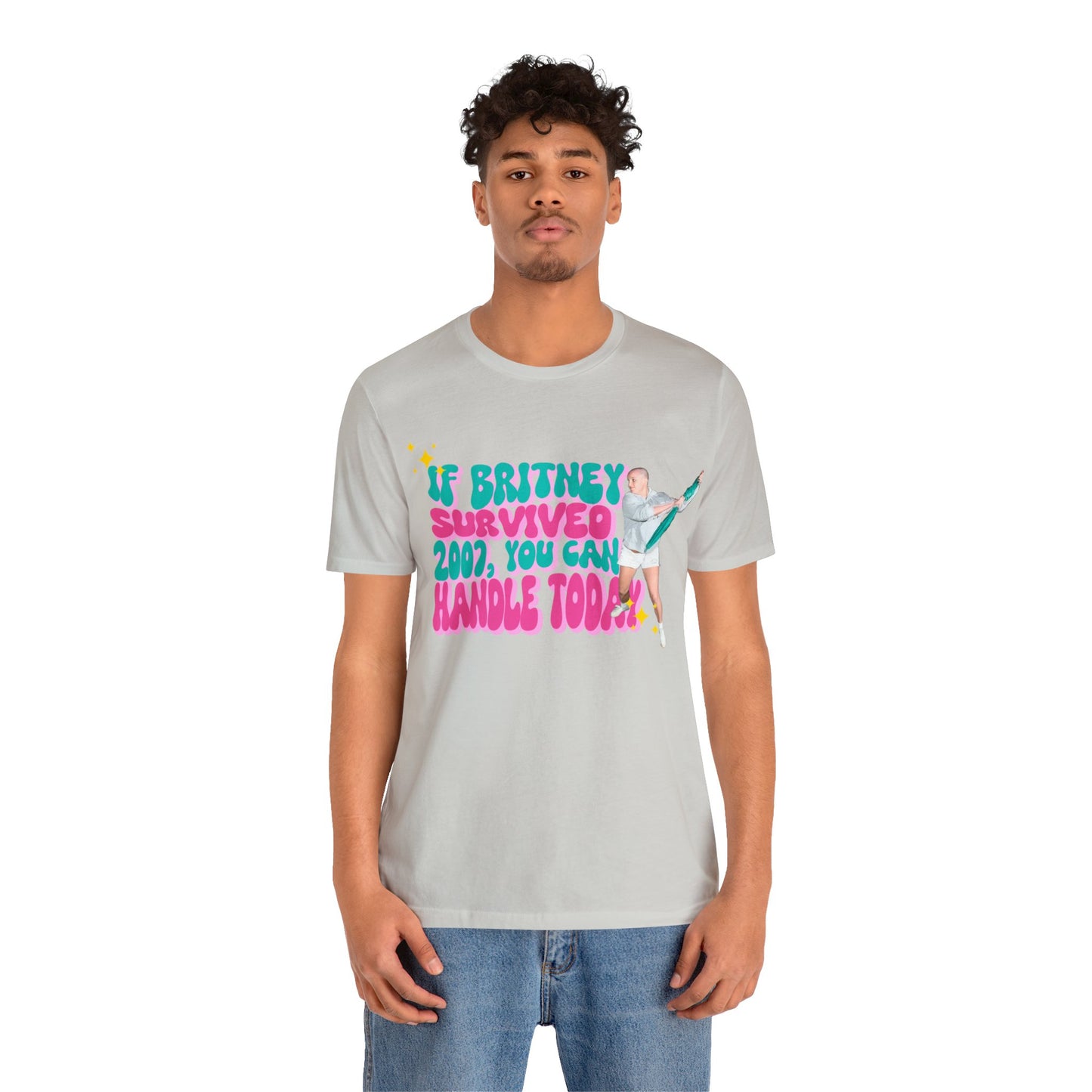 If Britney Survived 2007, You Can Handle Today Unisex Tee