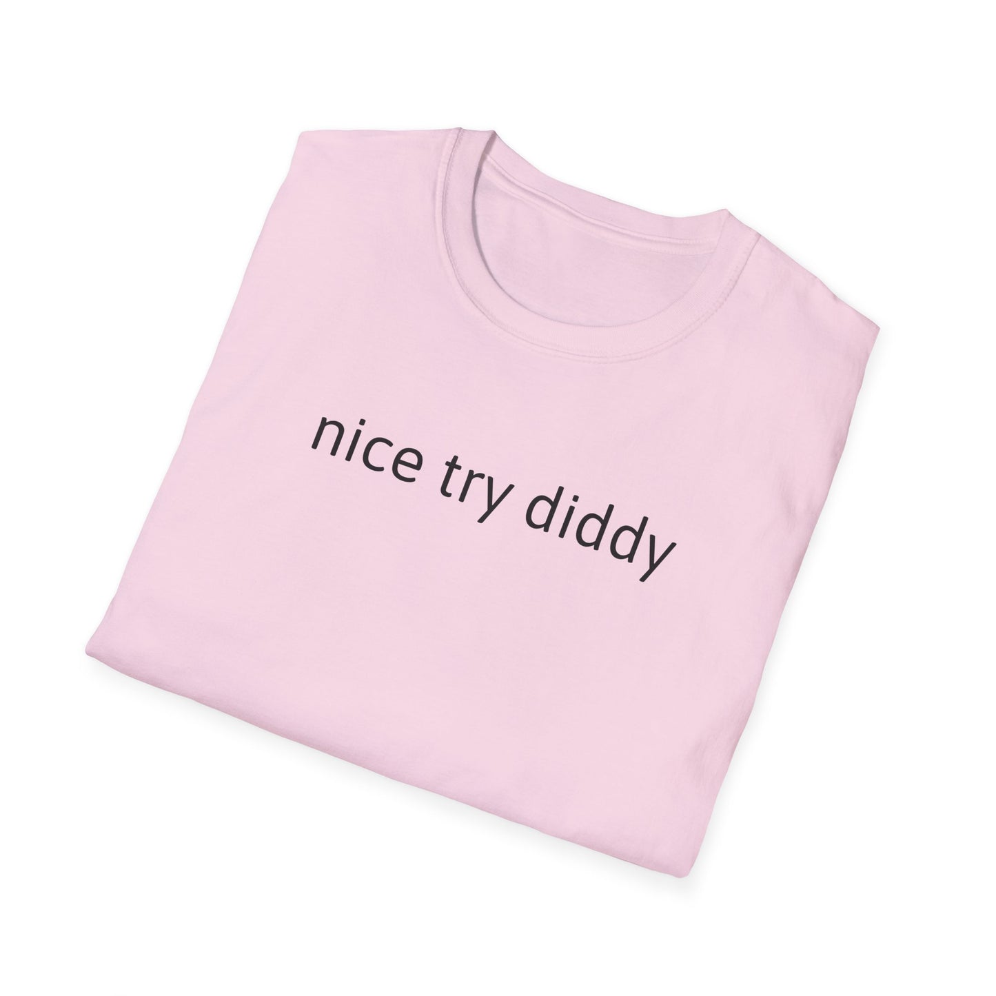 Nice try Diddy sarcasm Unisex T-Shirt