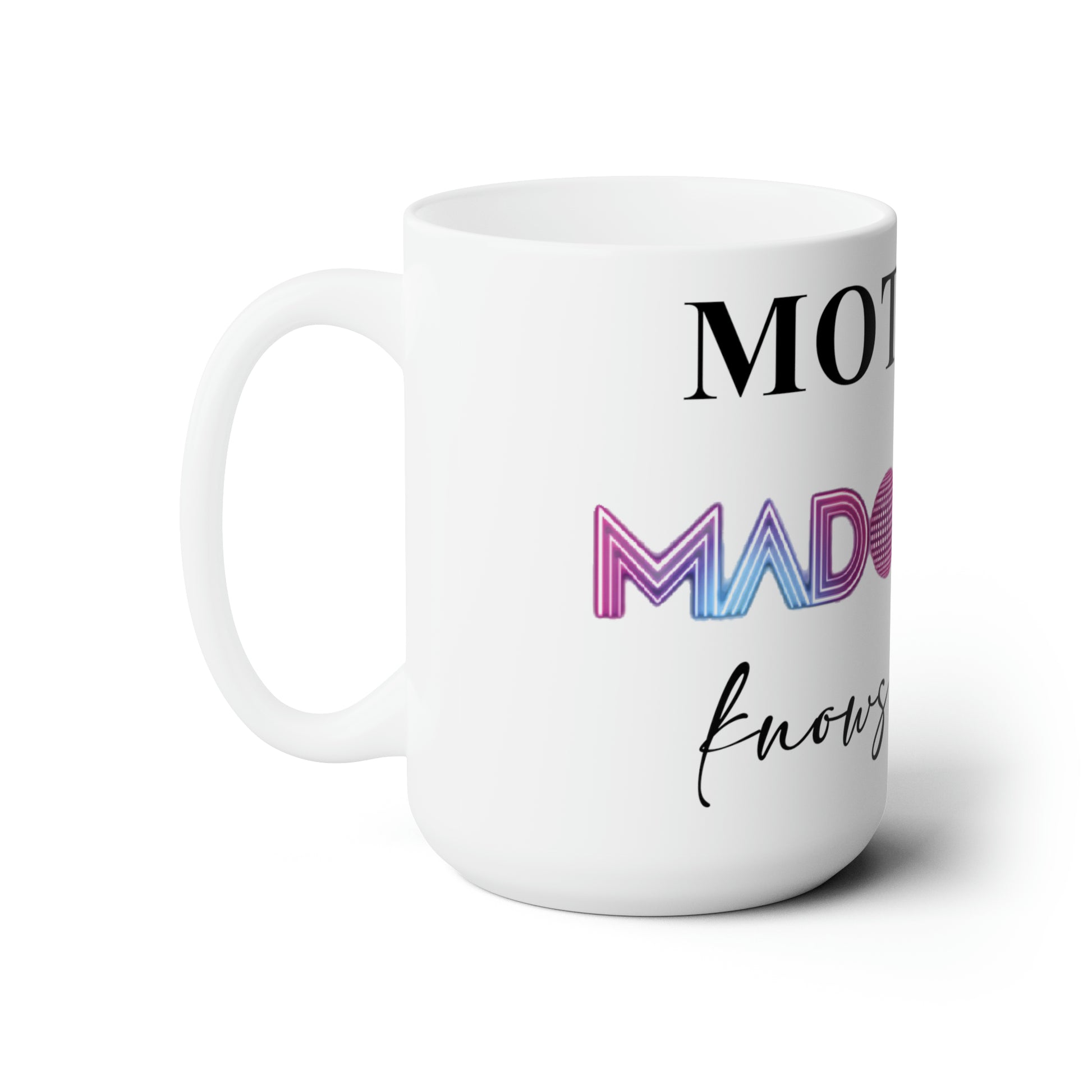 Mother Madonna Knows Best (Mother's Day Madonna) Ceramic Mug 15oz